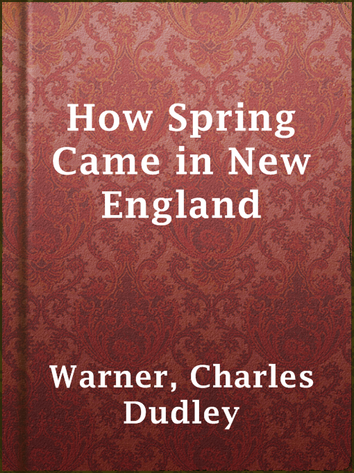 Title details for How Spring Came in New England by Charles Dudley Warner - Available